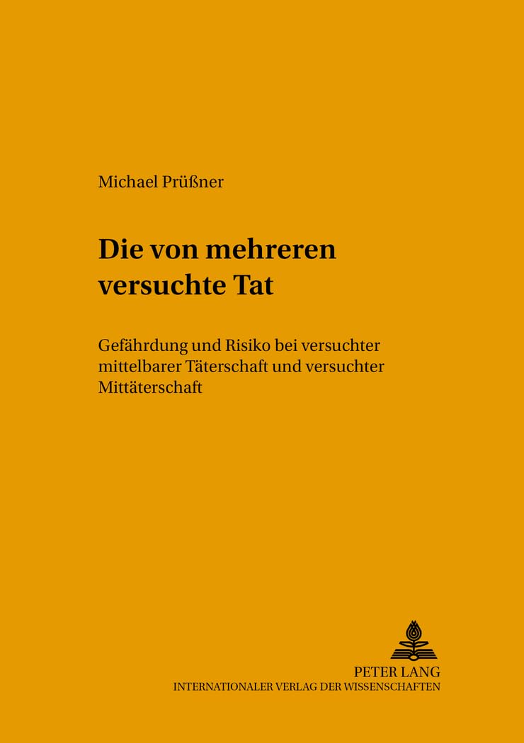 Die von mehreren versuchte Tat: Gefhrdung und Risiko bei versuchter mittelbarer Tterschaft und versuchter Mittterschaft (Strafre,Used