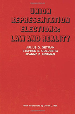 Union Representation Elections: Law and Reality (Publications of Russell Sage Foundation),New