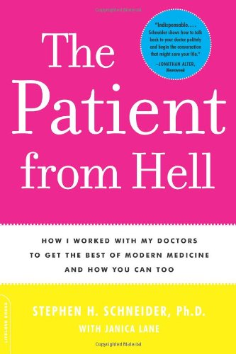 Patient From Hell: How I Worked With My Doctors To Get The Best Of Modern Medicine And How You Can Too,New