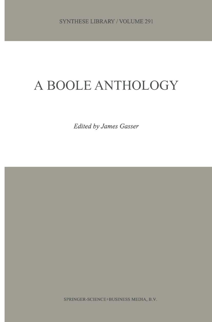 A Boole Anthology  Recent and Classical Studies in the Logic of George Boole (SYNTHESE LIBRARY Volume 291) (Synthese Library, 2,Used