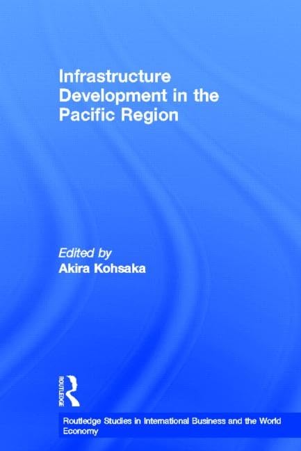 Infrastructure Development in the Pacific Region (Routledge Studies in International Business and the World Economy),New
