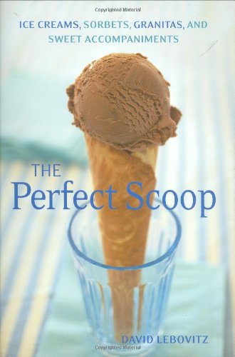 Perfect Scoop: Ice Creams, Sorbets, Granitas, and Sweet Accompaniments,New