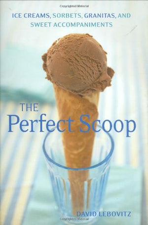 Perfect Scoop: Ice Creams, Sorbets, Granitas, and Sweet Accompaniments,Used