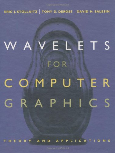 Wavelets for Computer Graphics: Theory and Applications (The Morgan Kaufmann Series in Computer Graphics),Used