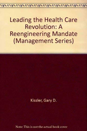 Leading the Health Care Revolution: A Reengineering Mandate (Management Series),Used
