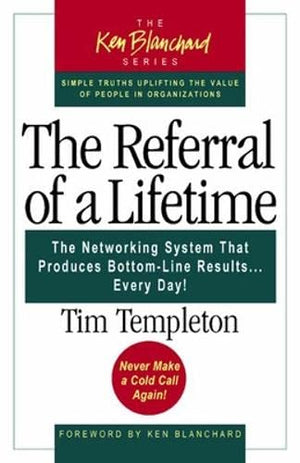 The Referral of a Lifetime: The Networking System That Produces BottomLine Results Every Day (The Ken Blanchard Series),Used
