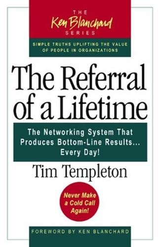 The Referral of a Lifetime: The Networking System That Produces BottomLine Results Every Day (The Ken Blanchard Series),Used