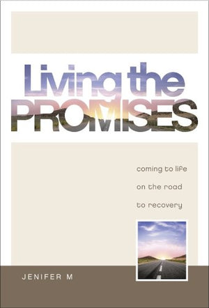 Living The Promises: Coming To Life On The Road To Recovery,New