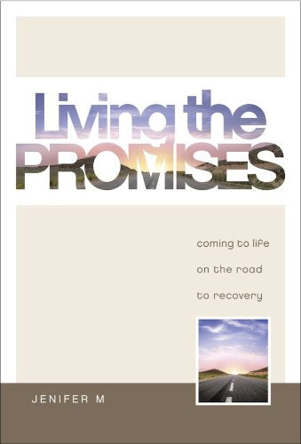Living The Promises: Coming To Life On The Road To Recovery,New