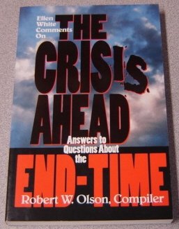 Ellen White Comments on the Crisis Ahead: Answers to Questions About the EndTime,New