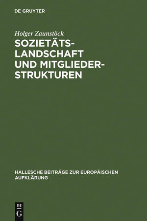 Soziettslandschaft Und Mitgliederstrukturen: Die Mitteldeutschen Aufklrungsgesellschaften Im 18. Jahrhundert (Hallesche Beitrge ,Used