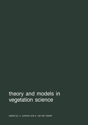 Theory and models in vegetation science: Proceedings of Symposium, Uppsala, July 813, 1985 (Advances in Vegetation Science, 8),New