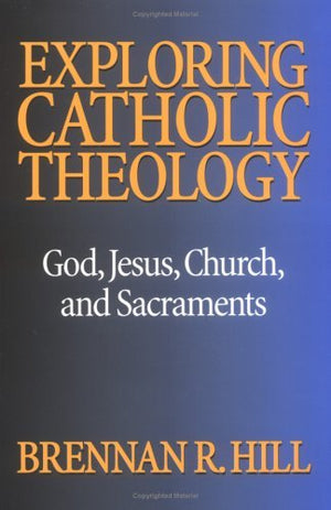 Exploring Catholic Theology: God, Jesus, Church, and Sacraments,Used