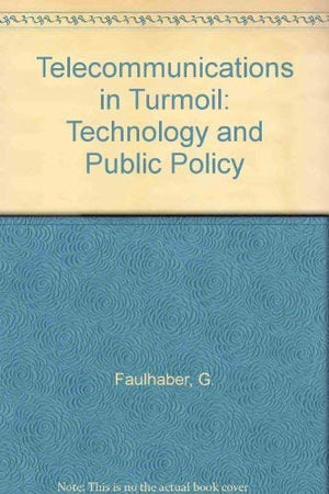 Telecommunications in Turmoil: Technology and Public Policy,Used