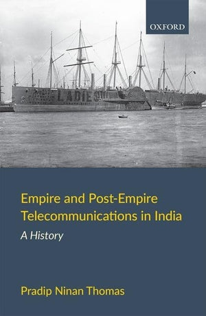 Empire and PostEmpire Telecommunications in India: A History,New