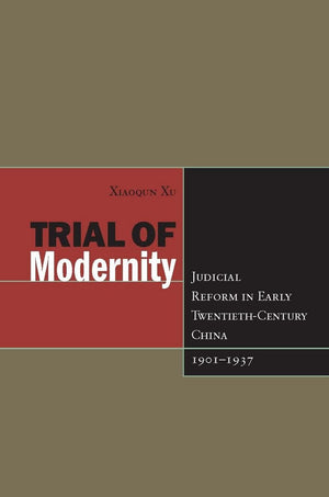 Trial Of Modernity: Judicial Reform In Early Twentiethcentury China, 19011937,Used