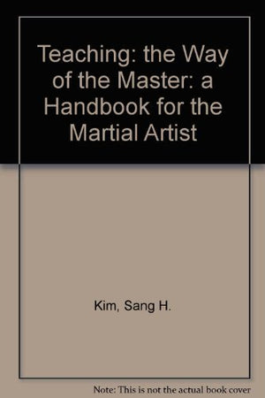 Teaching: The Way of the Master : A Handbook for the Martial Artist,Used
