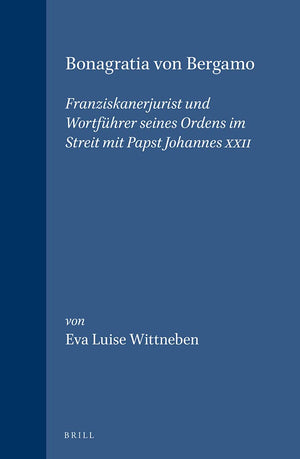 Bonagratia Von Bergamo: Franziskanerjurist Und Wortfuhrer Seines Ordens Im Streit Mit Papst Johannes Xxii (Studies in Medieval &,Used