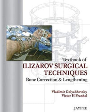 Textbook Of Ilizarov Surgical Techniques: Bone Correction And Lengthening