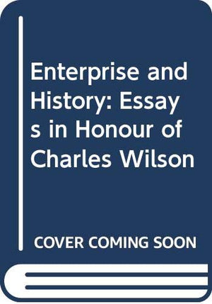 Enterprise and History: Essays in Honour of Charles Wilson,Used