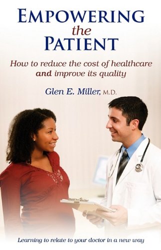 Empowering the Patient: How to reduce the cost of healthcare and improve its quality