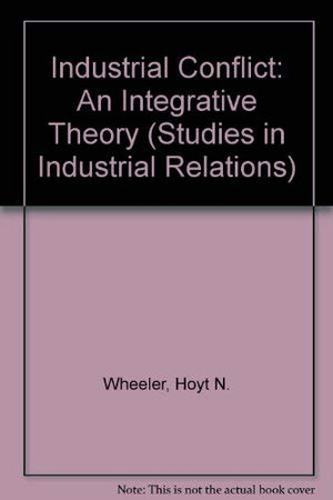 Industrial Conflict: An Integrative Theory (Studies in Industrial Relations),Used