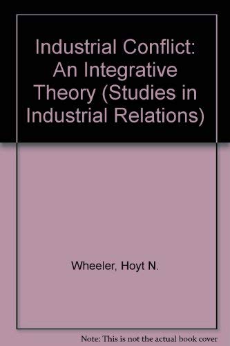 Industrial Conflict: An Integrative Theory (Studies in Industrial Relations),Used