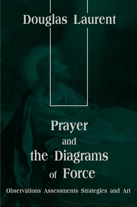 Prayer and the Diagrams of Force: Observations Assessments Strategies and Art,New
