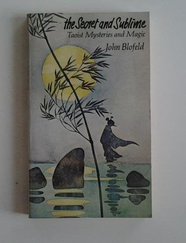 The Secret and Sublime: Taoist Mysteries and Magic,Used