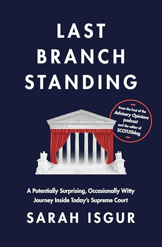 Last Branch Standing: A Potentially Surprising, Occasionally Witty Journey Inside TodayS Supreme Court