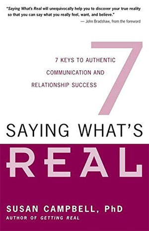 Saying What's Real: 7 Keys to Authentic Communication and Relationship Success,Used