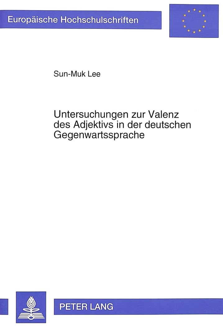 Untersuchungen zur Valenz des Adjektivs in der deutschen Gegenwartssprache: Die morphosyntaktische und logischsemantische Besti,Used