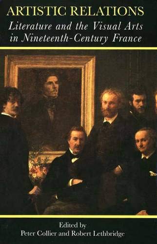 Artistic Relations: Literature And The Visual Arts In Nineteenthcentury France