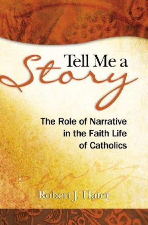 Tell Me A Story: The Role Of Narrative In The Faith Life Of Catholics,Used