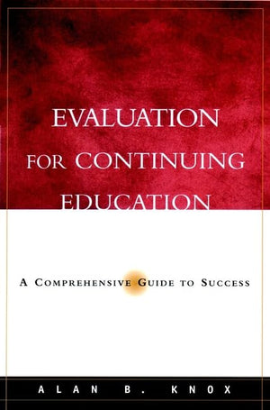 Evaluation for Continuing Education: A Comprehensive Guide to Success,Used