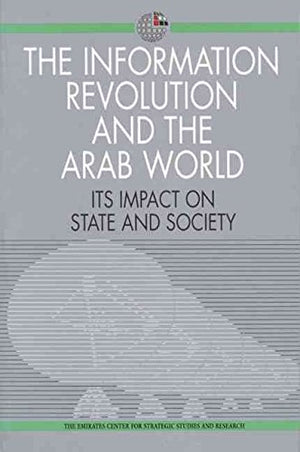 The Information Revolution and the Arab World: Its Impact on State and Society (Emirates Center for Strategic Studies and Resear,Used