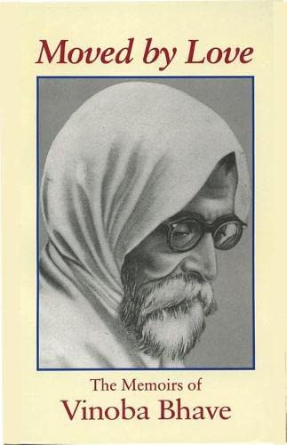 Moved By Love: The Memoirs Of Vinoba Bhave