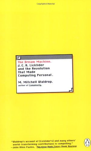 The Dream Machine: J.C.R. Licklider and the Revolution That Made Computing Personal,New