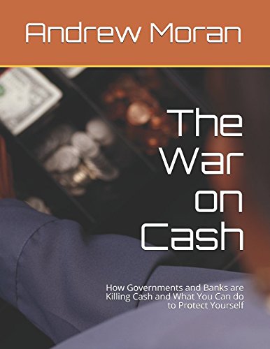 The War on Cash: How Governments and Banks are Killing Cash and What You Can do to Protect Yourself,Used
