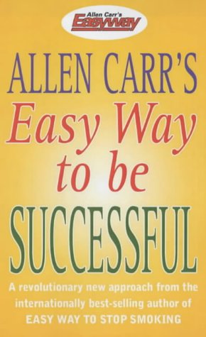 Allen Carr'S Easy Way To Be Successful
