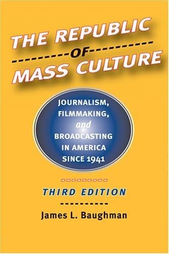 The Republic of Mass Culture: Journalism, Filmmaking, and Broadcasting in America since 1941 (The American Moment),Used