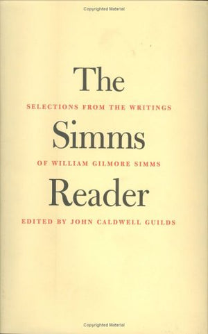 The Simms Reader: Selections From The Writings Of William Gilmore Simms (Southern Texts Society),New
