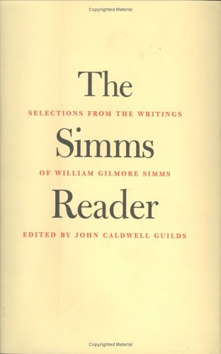 The Simms Reader: Selections From The Writings Of William Gilmore Simms (Southern Texts Society),New