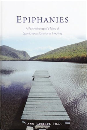 Epiphanies: A Psychotherapist's Tales of Spontaneous Emotional Healing,Used