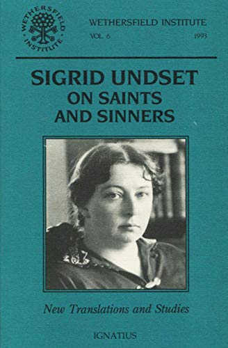 Sigrid Undset: On Saints and Sinners: Wethersfield Institute, Vol. 6, 1993,New