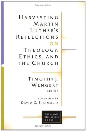 Harvesting Martin Luther's Reflections on Theology, Ethics, and the Church (Lutheran Quarterly Books),Used