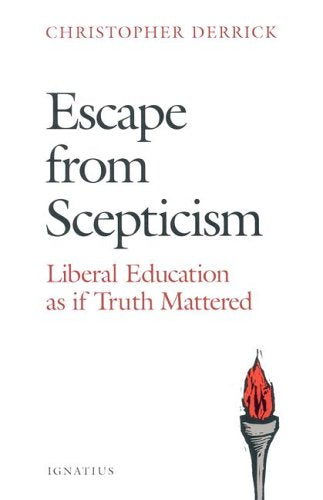 Escape From Scepticism: Liberal Education As If Truth Mattered