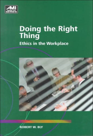 Doing the Right Thing : Ethics in the Workplace,Used