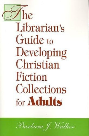 Librarian's Guide to Developing Christian Fiction Collections for Adults (Librarian's Guides to Developing Christian Fiction Col,Used
