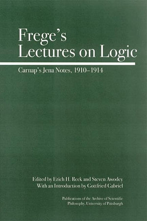 Frege's Lectures on Logic: Carnap's Jena Notes, 19101914 (Full Circle),New